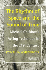 The Rhythm of Space and the Sound of Time (Michael Chekhov's Acting Technique in the 21st Century) by Cynthia Ashperger, 9789042023871