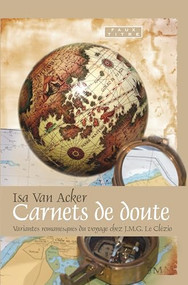Carnets de doute (Variantes romanesques du voyage chez J.M.G. Le Clézio) (French Edition) by Isa Van Acker, 9789042024106