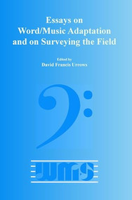 Essays on Word/Music Adaptation and on Surveying the Field by David Francis Urrows, 9789042024304