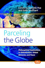 Parceling the Globe (Philosophical Explorations in Globalization, Global Behavior, and Peace) by Danielle Poe, Eddy Souffrant, 9789042024472