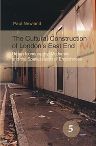 The Cultural Construction of London's East End (Urban Iconography, Modernity and the Spatialisation of Englishness) by Paul Newland, 9789042024540