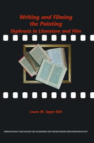 Writing and Filming the Painting (Ekphrasis in Literature and Film) by Laura M. Sager Eidt, 9789042024571