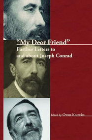 "My Dear Friend" (Further Letters to and about Joseph Conrad) by Owen Knowles, 9789042024649