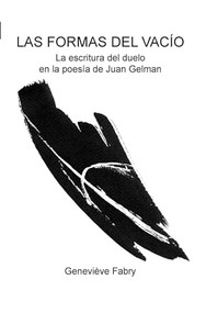 Las formas del vacío (La escritura del duelo en la poesía de Juan Gelman) (Spanish Edition) by Geneviève Fabry, 9789042024748