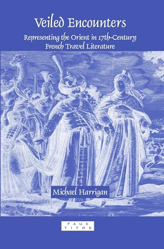 Veiled Encounters (Representing the Orient in 17th-Century French Travel Literature) by Michael Harrigan, 9789042024762