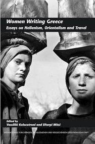 Women Writing Greece (Essays on Hellenism, Orientalism and Travel) by Vassiliki Kolocotroni, Efterpi Mitsi, 9789042024816