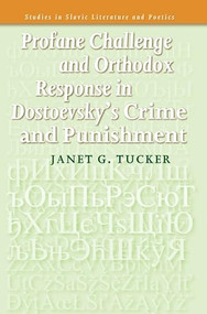 Profane Challenge and Orthodox Response in Dostoevsky's Crime and Punishment by Janet G. Tucker, 9789042024946