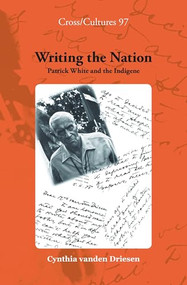 Writing the Nation (Patrick White and the Indigene) by Cynthia Vanden Driesen, 9789042025165