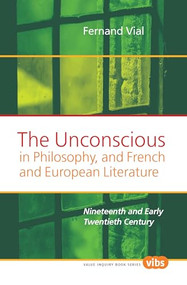 The Unconscious in Philosophy, and French and European Literature (Nineteenth and Early Twentieth Century) by Fernand Vial, 9789042025776