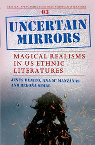 Uncertain Mirrors (Magical Realism in US Ethnic Literatures) by Jesús Benito, Ana María Manzanas, Begoña Simal, 9789042026001