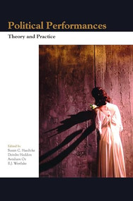 Political Performances (Theory and Practice) by Susan C. Haedicke, Deirdre Heddon, Avraham Oz, E.J. Westlake, 9789042026063