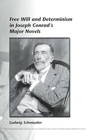 Free Will and Determinism in Joseph Conrad's Major Novels by Ludwig Schnauder, 9789042026162