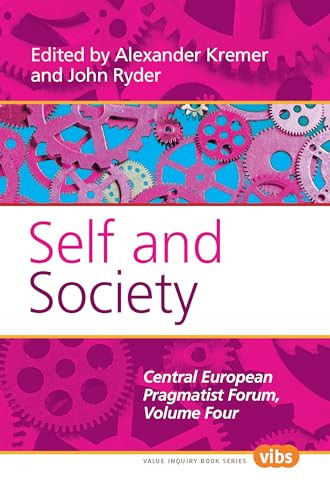 Self and Society (The Central European Pragmatist Forum, Volume Four) by Alexander Kremer, John Ryder, 9789042026216