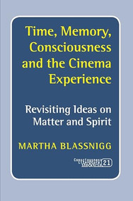 Time, Memory, Consciousness and the Cinema Experience (Revisiting Ideas on Matter and Spirit) by Martha Blassnigg, 9789042026407