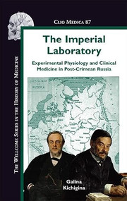 The Imperial Laboratory (Experimental Physiology and Clinical Medicine in Post-Crimean Russia) by Galina Kichigina, 9789042026582