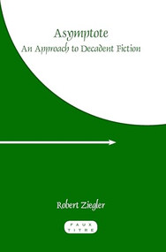 Asymptote (An Approach to Decadent Fiction) by Robert Ziegler, 9789042027008