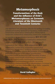 Metamorphosis (Transformations of the Body and the Influence of Ovid's Metamorphoses on Germanic Literature of the Nineteenth and Twentieth Centuries) by David Gallagher, 9789042027084