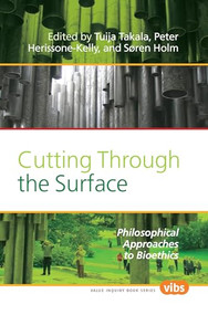 Cutting Through the Surface (Philosophical Approaches to Bioethics) by Tuija Takala, Peter Herissone-Kelly, Søren Holm, 9789042027398