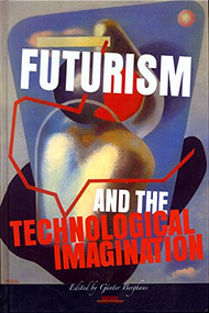 Futurism and the Technological Imagination by Günter Berghaus, 9789042027473