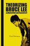 Theorizing Bruce Lee (Film-Fantasy-Fighting-Philosophy) by Paul Bowman, 9789042027770