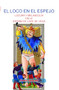 El loco en el espejo (Locura y melancolía en la España de Lope de Vega) (Spanish Edition) by Belén Atienza, 9789042027893