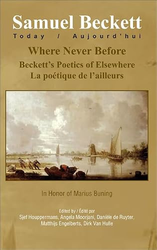 Where Never Before (Beckett's Poetics of Elsewhere: La poétique de l'ailleurs) by Sjef Houppermans, Angela Moorjani, Danièle de Ruyter-Tognotti, Matthijs Engelberts, Dirk Van Hulle, 9789042028142