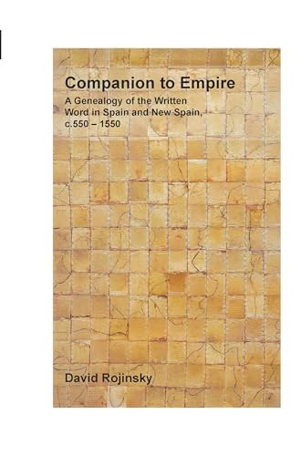 Companion to Empire (A Genealogy of the Written Word in Spain and New Spain, c. 550-1550) by David Rojinsky, 9789042028661