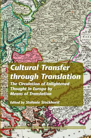 Cultural Transfer through Translation (The Circulation of Enlightened Thought in Europe by Means of Translation) by Stefanie Stockhorst, 9789042029507
