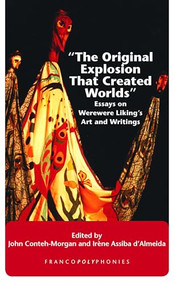 "The Original Explosion That Created Worlds" (Essays on Werewere Liking's Art and Writings) by John Conteh-Morgan, Irène Assiba d'Almeida, 9789042029712