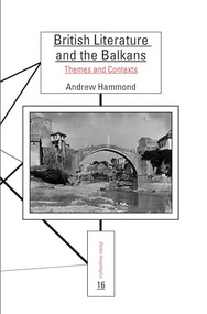 British Literature and the Balkans (Themes and Contexts) by Andrew Hammond, 9789042029873
