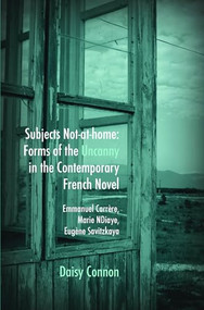 Subjects Not-at-home: Forms of the Uncanny in the Contemporary French Novel (Emmanuel Carrère, Marie NDiaye, Eugène Savitzkaya) by Daisy Connon, 9789042030053
