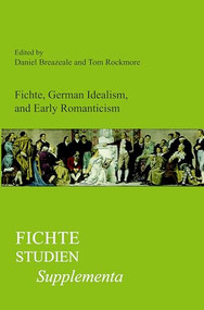 Fichte, German Idealism, and Early Romanticism by Daniel Breazeale, Tom Rockmore, 9789042030114