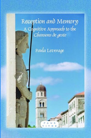 Reception and Memory (A Cognitive Approach to the Chansons de geste) by Paula Leverage, 9789042030428