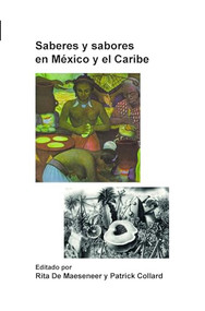 Saberes y sabores en México y el Caribe (Spanish Edition) by Rita De Maeseneer, Patrick Collard, 9789042030442