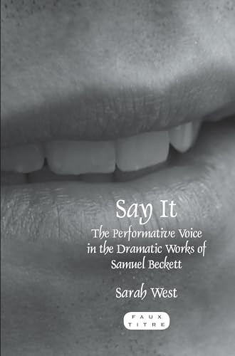 Say It (The Performative Voice in the Dramatic Works of Samuel Beckett) by Sarah West, 9789042030787