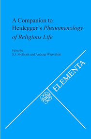 A Companion to Heidegger's Phenomenology of Religious Life by S.J. McGrath, Andrzej Wierciński, 9789042030800