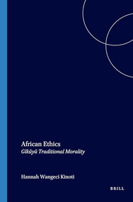 African Ethics (Gĩkũyũ Traditional Morality) by Hannah Wangeci Kinoti, 9789042030886