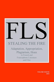 Stealing the Fire (Adaptation, Appropriation, Plagiarism, Hoax in French and Francophone Literature and Film) by James Day, 9789042031647