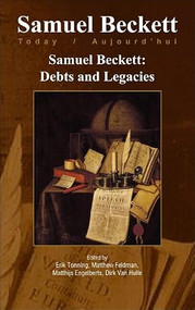 Samuel Beckett: Debts and Legacies by Erik Tonning, Matthew Feldman, Matthijs Engelberts, Dirk Van Hulle, 9789042031661