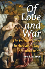 Of Love and War (The Political Voice in the Early Plays of Aphra Behn) by Judy A. Hayden, 9789042031722