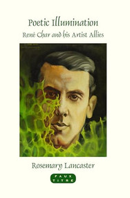 Poetic Illumination (René Char and his Artist Allies) by Rosemary Lancaster, 9789042032071