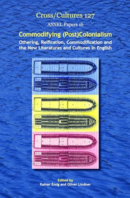Commodifying (Post)Colonialism (Othering, Reification, Commodification and the New Literatures and Cultures in English) by Rainer Emig, Oliver Lindner, 9789042032262