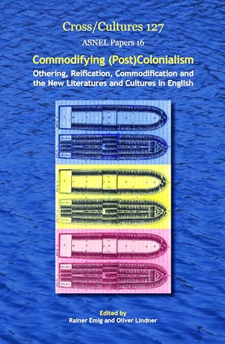 Commodifying (Post)Colonialism (Othering, Reification, Commodification and the New Literatures and Cultures in English) by Rainer Emig, Oliver Lindner, 9789042032262