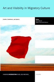 Art and Visibility in Migratory Culture (Conflict, Resistance, and Agency) by Mieke Bal, Miguel Á. Hernández-Navarro, 9789042032637
