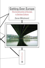 Getting Over Europe (The Construction of Europe in Serbian Culture) by Zoran Milutinović, 9789042032712