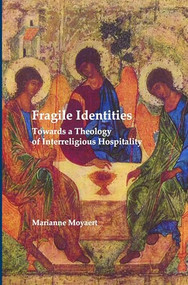 Fragile Identities (Towards a Theology of Interreligious Hospitality) by Marianne Moyaert, 9789042032798