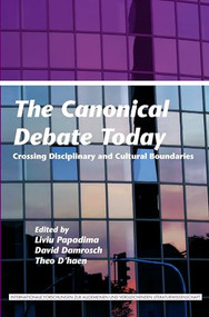 The Canonical Debate Today (Crossing Disciplinary and Cultural Boundaries) by Liviu Papadima, David Damrosch, Theo D'haen, 9789042032811