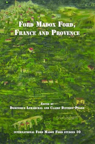 Ford Madox Ford, France and Provence by Dominique Lemarchal, Claire Davison-Pégon, 9789042033474