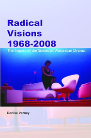 Radical Visions 1968-2008 (The Impact of the Sixties on Australian Drama) by Denise Varney, 9789042033542