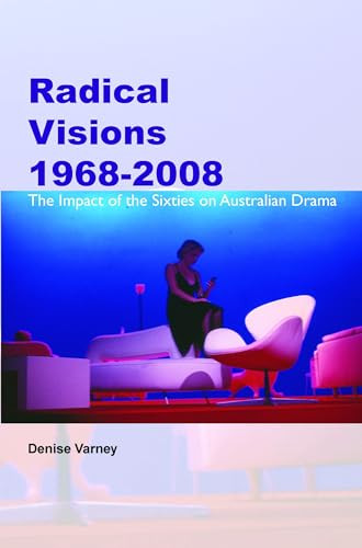 Radical Visions 1968-2008 (The Impact of the Sixties on Australian Drama) by Denise Varney, 9789042033542